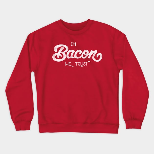 IN BACON WE TRUST Crewneck Sweatshirt by UncleAvi